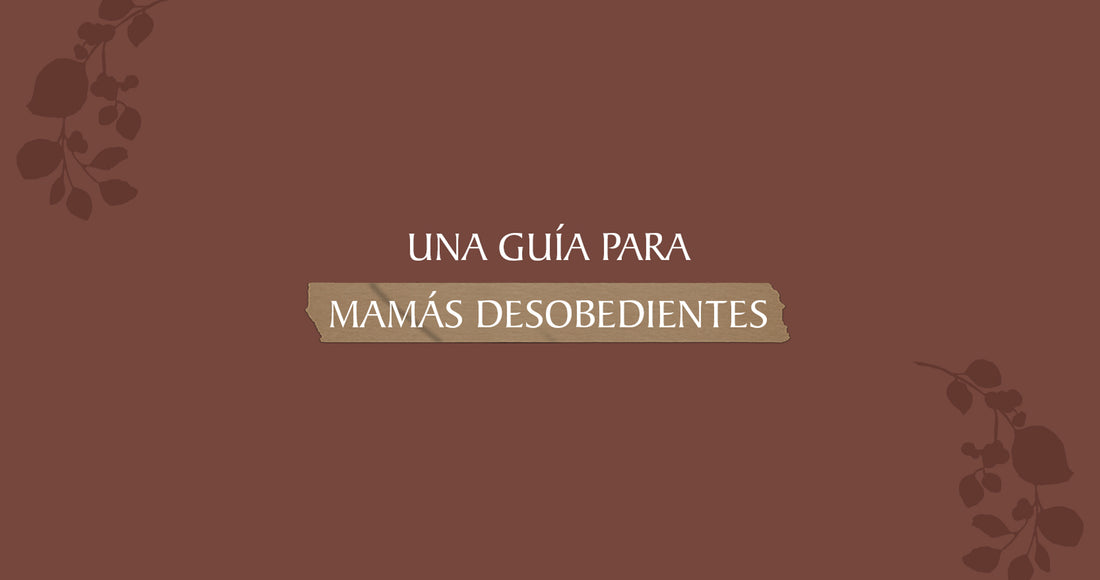 Guía para mamás desobedientes