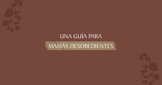 Guía para mamás desobedientes